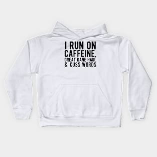 I run on caffeine, great dane hair, & cuss words Kids Hoodie